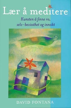 "Lær å meditere - kunsten å finne ro, selv-bevissthet og innsikt" av David Fontana