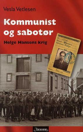 "Kommunist og sabotør - Helge Hansens krig" av Vesla Vetlesen