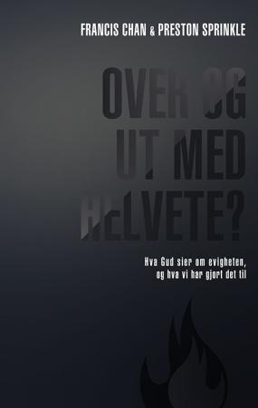 "Over og ut med helvete? hva Gud sier om evigheten, og hva vi har gjort det til" av Francis Chan