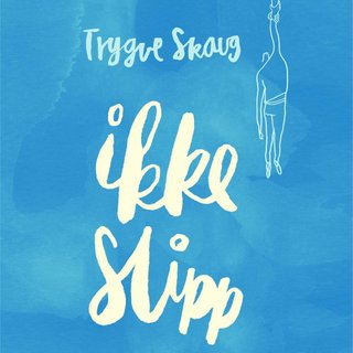 "Ikke slipp" av Trygve Skaug