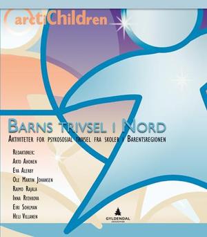 "Barns trivsel i nord - aktiviteter for psykososial trivsel fra skoler i Barentsregionen" av Arto Ahonen