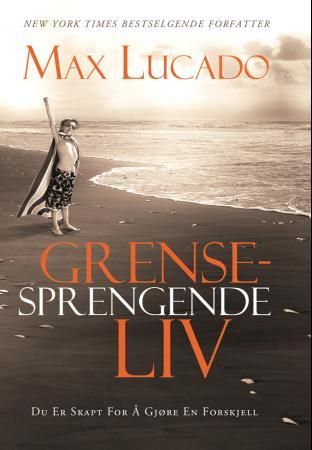 "Grensesprengende liv" av Max Lucado