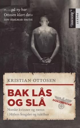 "Bak lås og slå historien om norske kvinner og menn i Hitlers fengsler og tukthus" av Kristian Ottosen