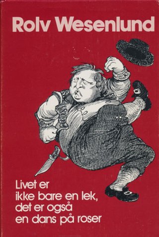 "Livet er ikke bare en lek, det er også en dans på roser" av Rolv Wesenlund