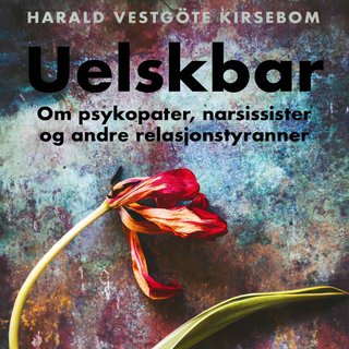 "Uelskbar om psykopater, narsissister og andre relasjonstyranner" av Harald Vestgöte Kirsebom