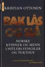 Bak lås og slå - historien om norske kvinner og menn i Hitlers fengsler og tukthus