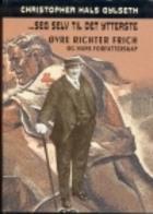 Seg selv til det ytterste - Øvre Richter Frich og hans forfatterskap