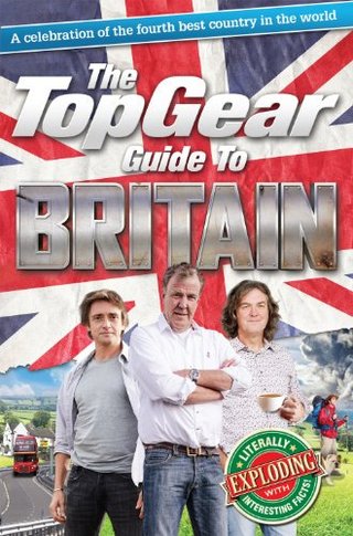 The Top Gear Guide to Britain - A Celebration of the Fourth Best Country in the World