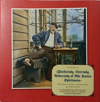 "Flaskesalg, Litersalg, Ankersalg av alle sorter spirituosa Bergenske vertshus, skjenkesteder og restauranter" av Jo Gjerstad