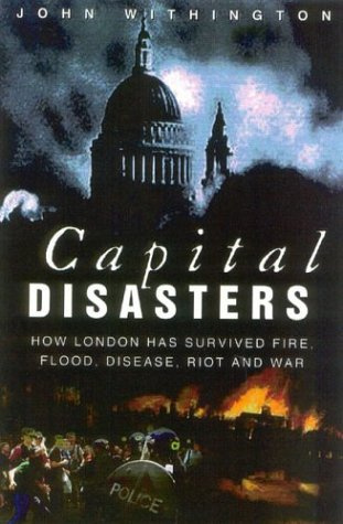 "Capital Disasters How London Has Survived Fire, Flood, Disease, Riot and War" av John Withington