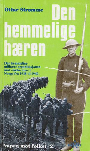 "Den hemmelige hæren den hemmelige militære organisasjonen mot ''indre uro'' i Norge fra 1918 til 19" av Ottar Strømme