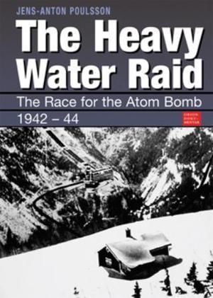 "The heavy water raid - the race for the atom bomb 1942-1944" av Jens Anton Poulsson