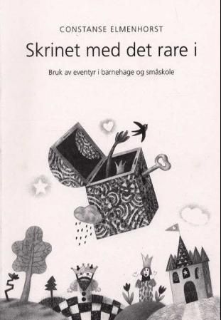 "Skrinet med det rare i bruk av eventyr i barnehage og småskole" av Constanse Elmenhorst