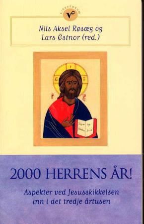"2000 Herrens år! - aspekter ved Jesusskikkelsen inn i det tredje årtusen" av Nils Aksel Røsæg