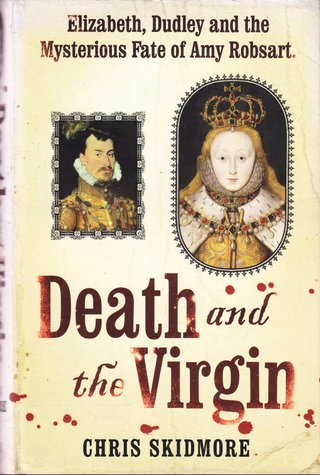 "Death and the Virgin Elizabeth, Dudley and the Mysterious Fate of Amy Robsart" av Chris Skidmore