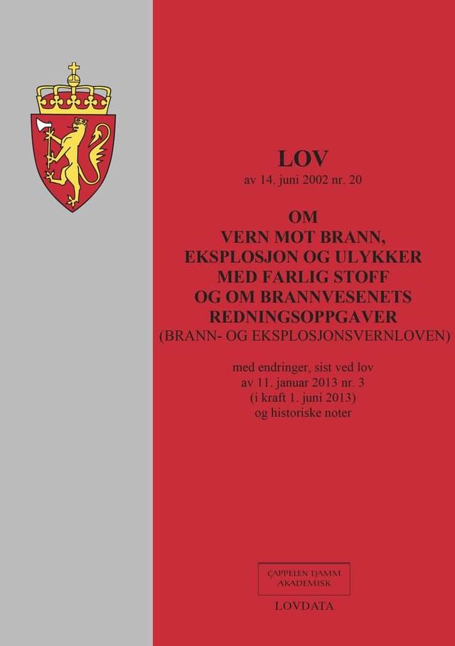 "Lov om vern mot brann, eksplosjon og ulykker med farlig stoff og om brannvesenets redningsoppgaver (brann- og eksplosjonsvernloven) av 14. juni 2002 nr. 20 - med endringer, sist ved lov av 11. januar 2013 nr. 3 (i kraft 1. juni 2013) og historiske noter" av Norge