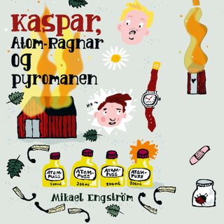 "Kaspar, Atom-Ragnar og pyromanen" av Mikael Engström