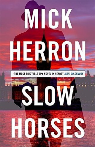 Slow Horses - Jackson Lamb Thriller 1 by Mick Herron (2015-10-08)