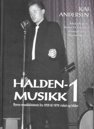 "Halden-musikk 1 Byens musikkhistorie fra 1950 til 1970 i tekst og bilde" av Kai Andersen