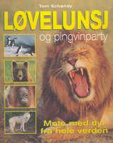 "Løvelunsj og pingvinparty - møte med dyr fra hele verden" av Tom Schandy