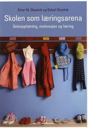 "Skolen som læringsarena selvoppfatning, motivasjon og læring" av Einar M. Skaalvik