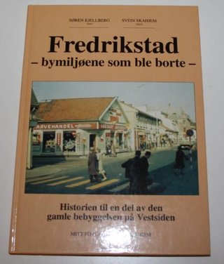 "Fredrikstad bymiljøene som ble borte I" av Svein Skahjem