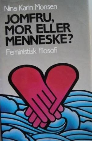 Jomfru, mor eller menneske? - feministisk filosofi