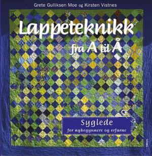 "Lappeteknikk fra A til Å - syglede for nybegynnere og erfarne" av Grete Gulliksen Moe