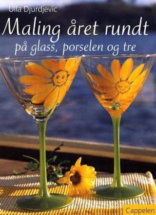"Maling året rundt på glass, porselen og tre" av Ulla Djurdjevic