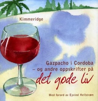 "Gazpacho i Cordoba og andre oppskrifter på det gode liv" av Kimmeridge