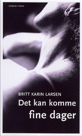 "Det kan komme fine dager - roman" av Britt Karin Larsen