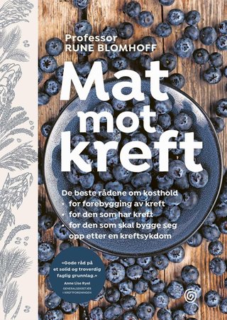 "Mat mot kreft de beste rådene om kosthold for forebygging av kreft, for den som har kreft, for den som skal bygge seg opp etter en kreftsykdom" av Rune Blomhoff