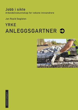 "Yrke - anleggsgartner : jobb i sikte : arbeidslivskunnskap for voksne innvandrere" av Jan Roald Seglsten