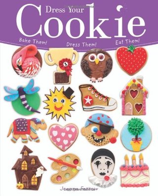 Dress Your Cookie - Bake Them! Dress Them! Eat Them!