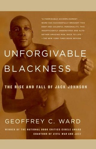 "Unforgivable Blackness The Rise and Fall of Jack Johnson" av Geoffrey C. Ward