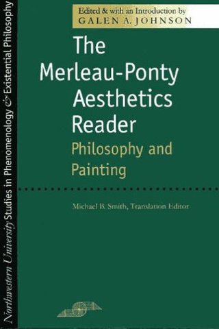 The Merleau-Ponty Aesthetics Reader - Philosophy and Painting (Studies in Phenomenology and Existential Philosophy)
