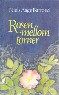 "Rosen mellom torner roman om salmedikteren Hans Adolf Brorson" av Niels Aage Barfoed