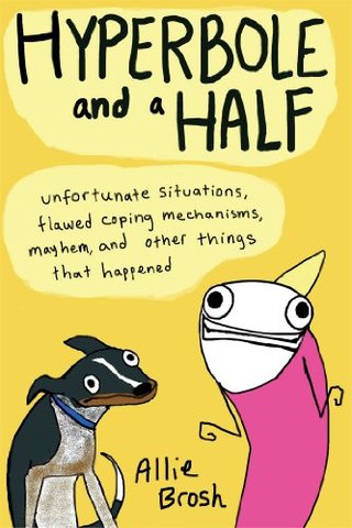 "Hyperbole and a Half Unfortunate Situations, Flawed Coping Mechanisms, Mayhem, and Other Things That Happened" av Allie Brosh