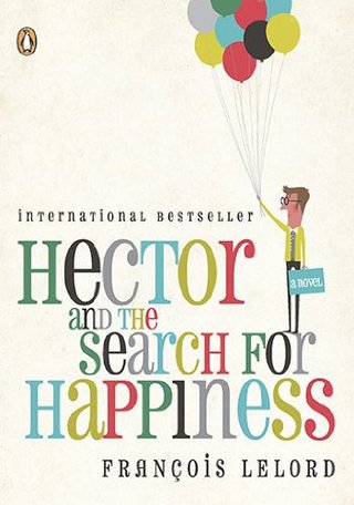 Hector and the Search for Happiness - A Novel