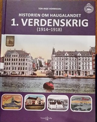 "Historien om Haugalandet 1.verdenskrig (1914-1918)" av Tor Inge Vormedal