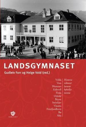 "Landsgymnaset Volda, Voss, Hornnes, Eidsvoll, Firda, Orkdal, Bryne, Steinkjer, Vinstra, Finnfjordbotn, Bø, Alta : historia, rektorar, lærarar, hybelliv, minne" av Gudleiv Forr