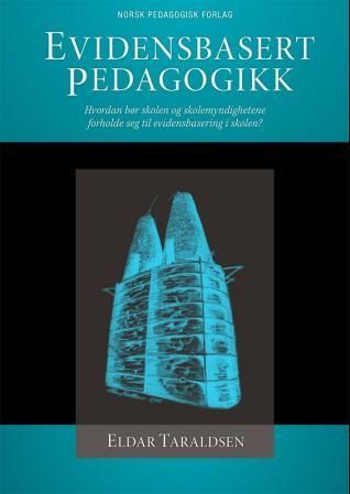 "Evidensbasert pedagogikk hvordan bør skolen og skolemyndighetene forholde seg til evidensbasering i skolen?" av Eldar Taraldsen