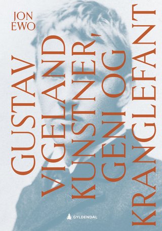 Gustav Vigeland - kunstner, geni og kranglefant
