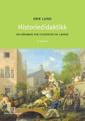 "Historiedidaktikk - en håndbok for studenter og lærere" av Erik Lund