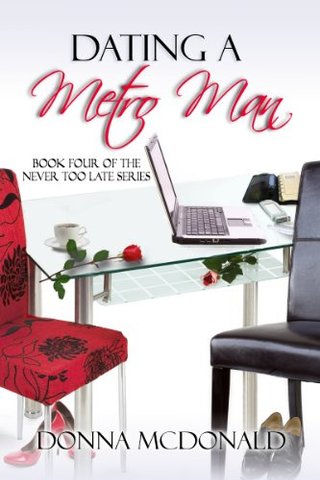 Dating A Metro Man (Never Too Late Series)