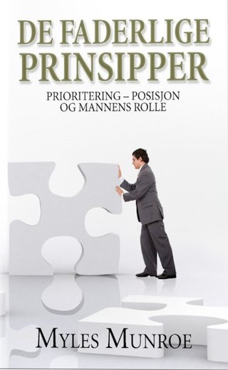 "De faderlige prinsipper Prioritering - posisjon og mannens rolle" av Myles Munroe