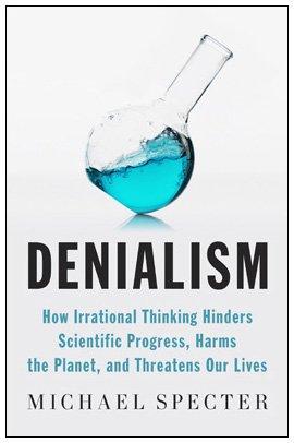 "Denialism How Irrational Thinking Hinders Scientific Progress, Harms the Planet, and Threatens Our Lives" av Michael Specter