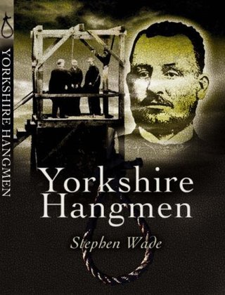 "Yorkshire's Hangmen" av Stephen Wade