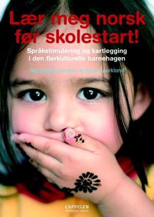 "Lær meg norsk før skolestart! - språkstimulering og kartlegging i den flerkulturelle barnehagen" av Margareth Sandvik
