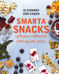 "Smarta snacks nyttigare mellanmål, tilltugg och godis" av Eleonora von Essen